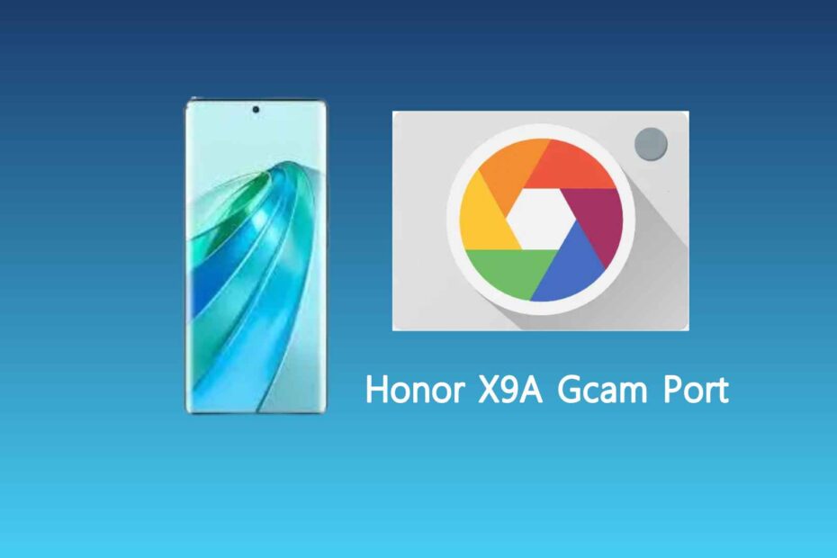 Honor X9A Gcam Port
