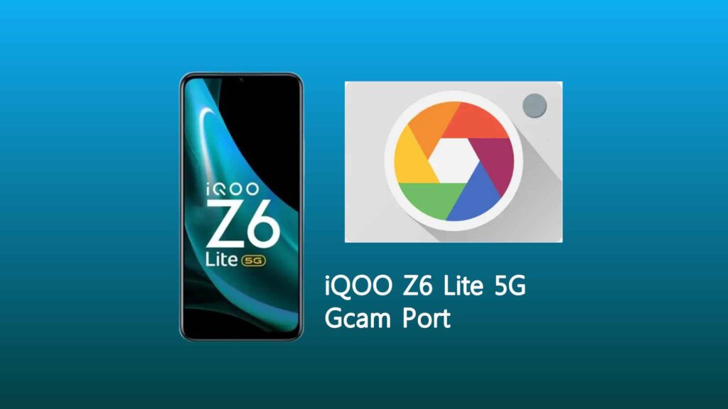 iQOO Z6 Lite 5G Gcam Port