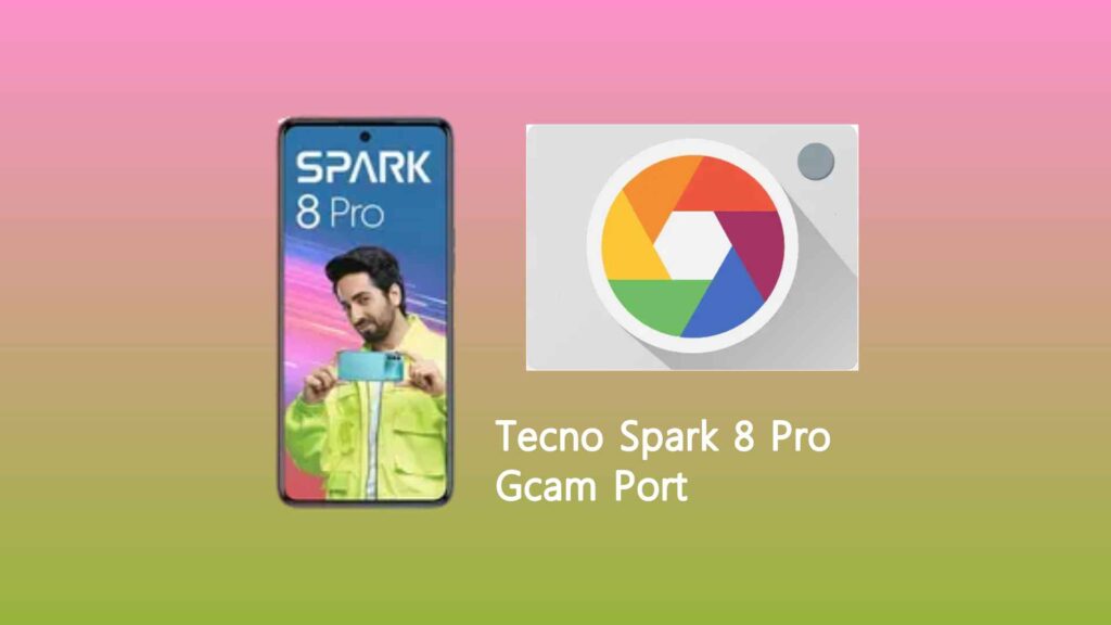Tecno Spark 8 Pro Gcam Port