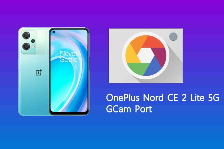 OnePlus Nord CE 2 Lite 5G GCam Port
