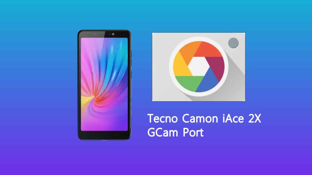 Tecno Camon iAce 2X GCam Port