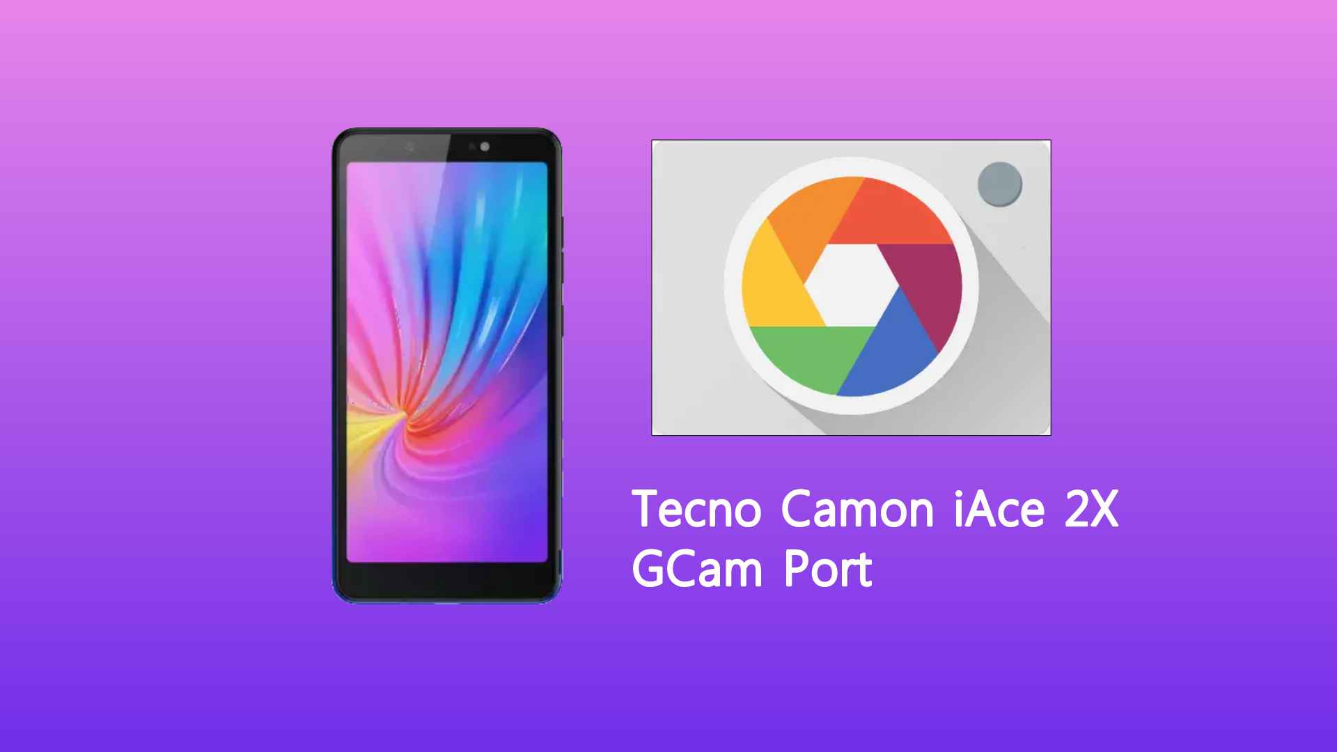 Tecno Camon iAce 2X GCam Port