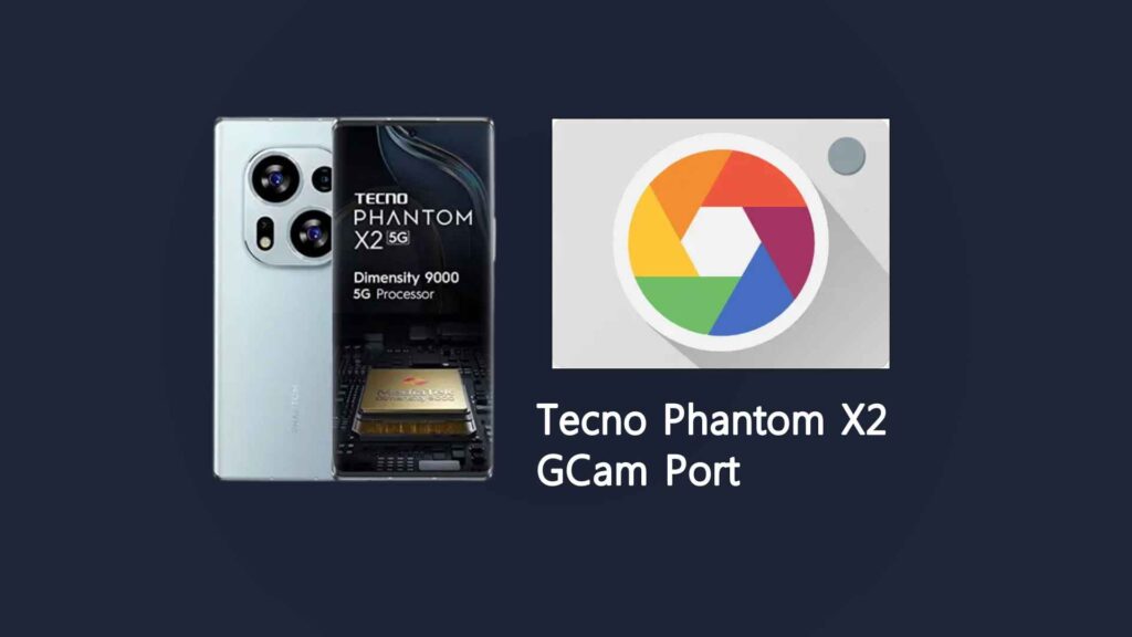 Tecno Phantom X2 GCam Port