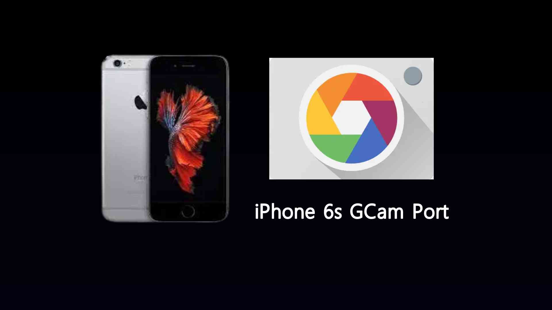 iPhone 6s GCam Port