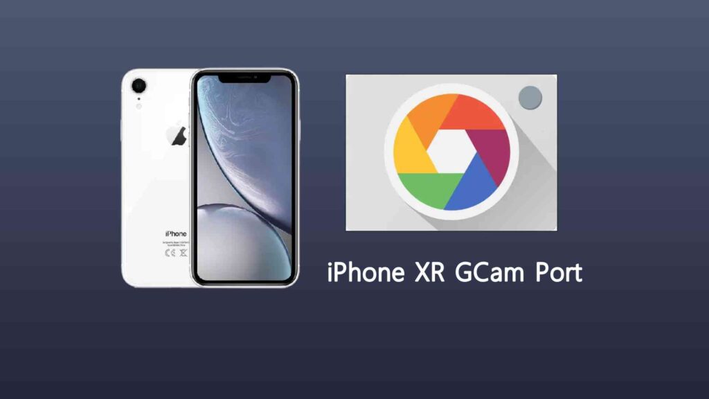 iPhone XR Gcam Port 