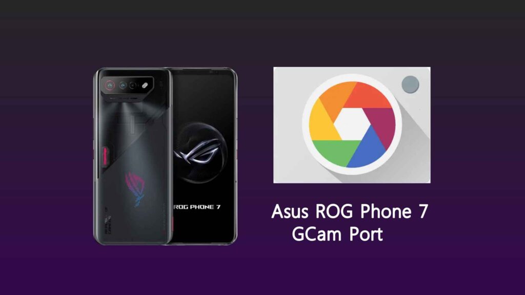 Asus ROG Phone 7 GCam Port